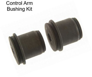 Control Arm Bushing Kit