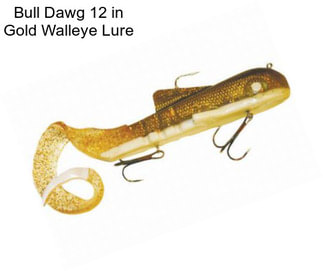 Bull Dawg 12 in Gold Walleye Lure