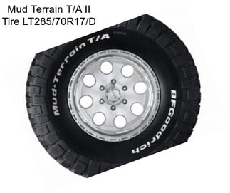 Mud Terrain T/A II Tire LT285/70R17/D