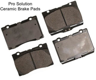 Pro Solution Ceramic Brake Pads