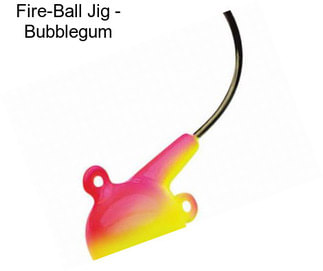 Fire-Ball Jig - Bubblegum