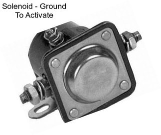 Solenoid - Ground To Activate