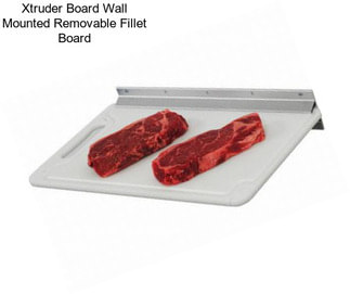 Xtruder Board Wall Mounted Removable Fillet Board