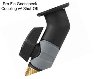 Pro Flo Gooseneck Coupling w/ Shut-Off