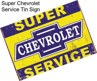 Super Chevrolet Service Tin Sign