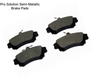 Pro Solution Semi-Metallic Brake Pads