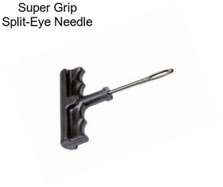 Super Grip Split-Eye Needle