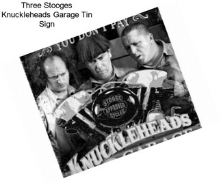 Three Stooges Knuckleheads Garage Tin Sign