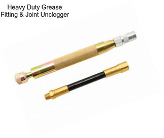 Heavy Duty Grease Fitting & Joint Unclogger