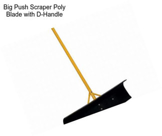 Big Push Scraper Poly Blade with D-Handle