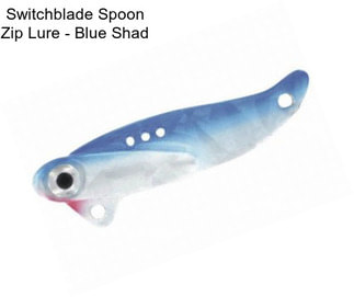 Switchblade Spoon Zip Lure - Blue Shad