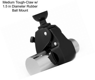 Medium Tough-Claw w/ 1.5 in Diameter Rubber Ball Mount