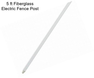 5 ft Fiberglass Electric Fence Post