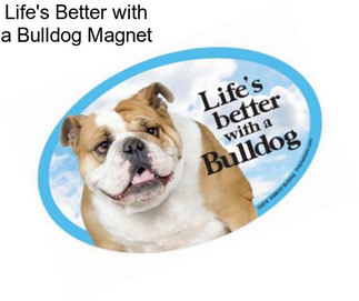 Life\'s Better with a Bulldog Magnet