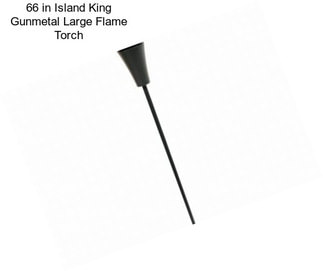 66 in Island King Gunmetal Large Flame Torch