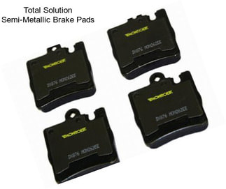 Total Solution Semi-Metallic Brake Pads