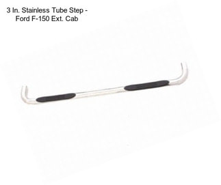 3 In. Stainless Tube Step - Ford F-150 Ext. Cab