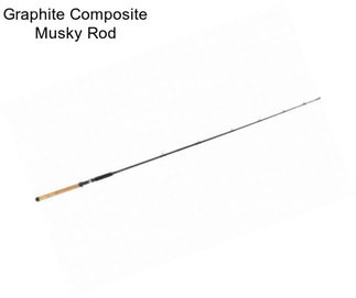 Graphite Composite Musky Rod