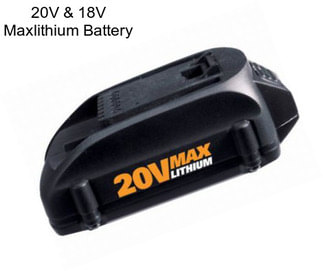 20V & 18V Maxlithium Battery