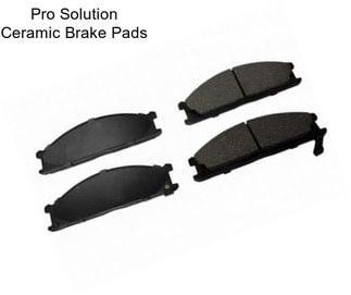 Pro Solution Ceramic Brake Pads