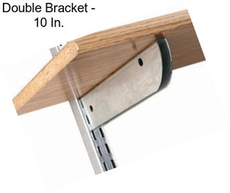 Double Bracket - 10 In.