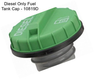 Diesel Only Fuel Tank Cap - 10819D