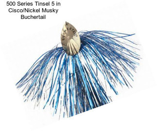 500 Series Tinsel 5 in Cisco/Nickel Musky Buchertail