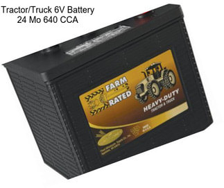 Tractor/Truck 6V Battery 24 Mo 640 CCA