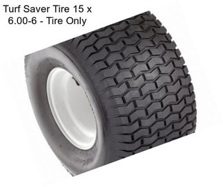 Turf Saver Tire 15 x 6.00-6 - Tire Only