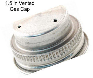 1.5 in Vented Gas Cap