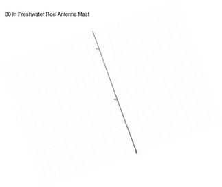 30 In Freshwater Reel Antenna Mast