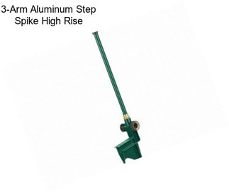 3-Arm Aluminum Step Spike High Rise