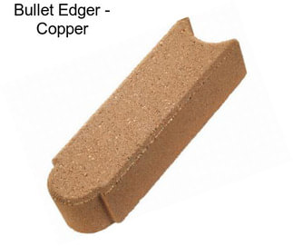 Bullet Edger - Copper