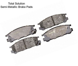 Total Solution Semi-Metallic Brake Pads