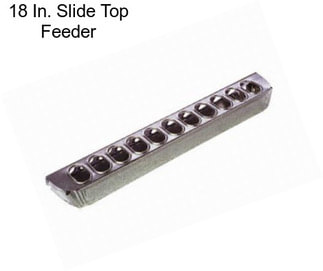 18 In. Slide Top Feeder