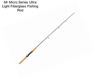 Mr Micro Series Ultra Light Fiberglass Fishing Rod