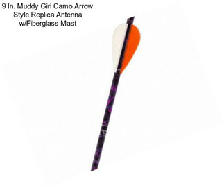 9 In. Muddy Girl Camo Arrow Style Replica Antenna w/Fiberglass Mast