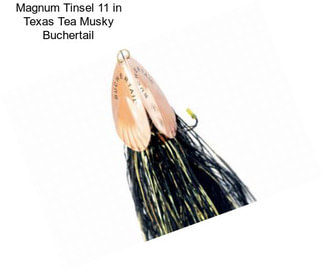 Magnum Tinsel 11 in Texas Tea Musky Buchertail