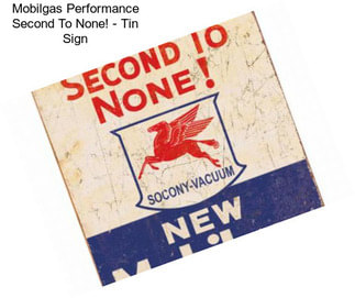 Mobilgas Performance Second To None! - Tin Sign