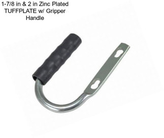 1-7/8 in & 2 in Zinc Plated TUFFPLATE w/ Gripper Handle