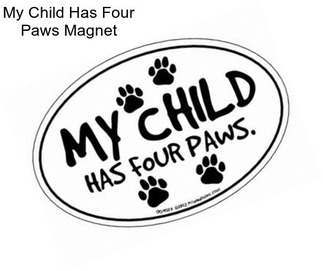 My Child Has Four Paws Magnet