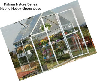 Palram Nature Series Hybrid Hobby Greenhouse
