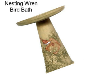 Nesting Wren Bird Bath