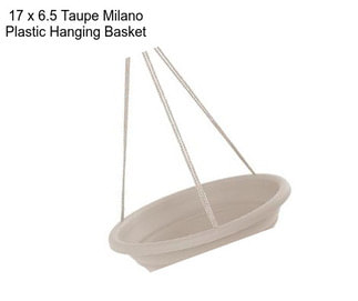 17 x 6.5 Taupe Milano Plastic Hanging Basket