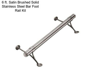 6 ft. Satin Brushed Solid Stainless Steel Bar Foot Rail Kit