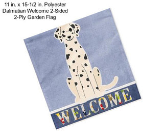 11 in. x 15-1/2 in. Polyester Dalmatian Welcome 2-Sided 2-Ply Garden Flag