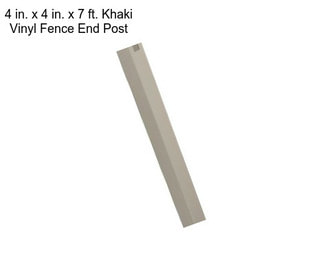 4 in. x 4 in. x 7 ft. Khaki Vinyl Fence End Post