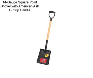 14-Gauge Square Point Shovel with American Ash D-Grip Handle