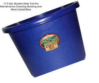 17.5 Gal. Bucket Utility Tub For Maintenance Cleaning Growing and More Cobalt Blue