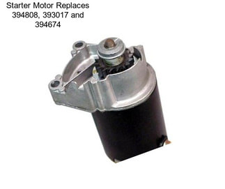 Starter Motor Replaces 394808, 393017 and 394674